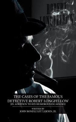 The Cases of the Famous Detective Robert Longfellow(English, Paperback, Littlejohn Jr. John Rondle)