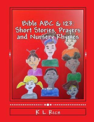 BIBLE ABC's & 123's Short Stories, Prayers and Nursery Rhymes(English, Paperback, Rich K L)