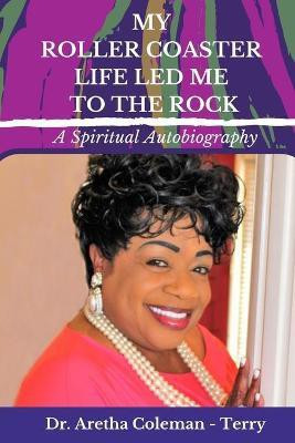 My Roller Coaster Life Led Me to the Rock(English, Paperback, Coleman-Terry Aretha L Dr)