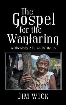 The Gospel for the Wayfaring(English, Hardcover, Wick Jim)