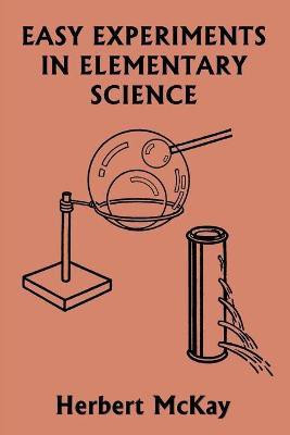 Easy Experiments in Elementary Science (Yesterday's Classics)(English, Paperback, McKay Herbert)