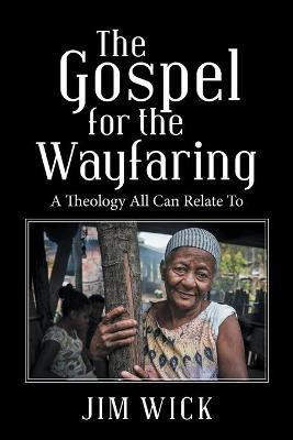The Gospel for the Wayfaring(English, Paperback, Wick Jim)