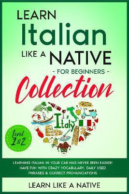 Learn Italian Like a Native for Beginners - Level 1 & 2(English, Paperback, Learn Like A Native)