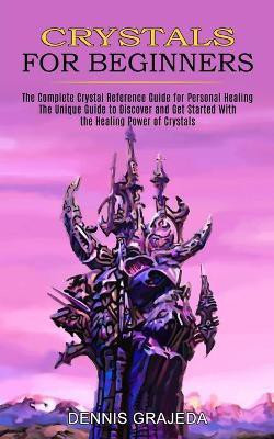 Crystals for Beginners(English, Paperback, Grajeda Dennis)