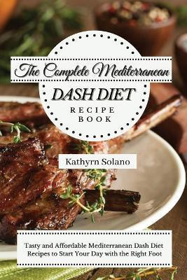 The Complete Mediterranean Dash Diet Recipe Book(English, Paperback, Solano Kathyrn)