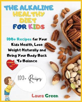 The Alkaline Healthy Diet for Kids(English, Paperback, Green Laura)