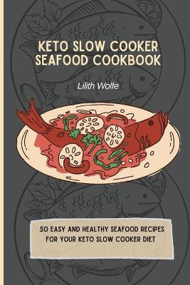 Keto Slow Cooker Seafood Cookbook(English, Paperback, Wolfe Lilith)