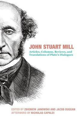 John Stuart Mill - Articles, Columns, Reviews and Translations of Plato`s Dialogues(English, Hardcover, Mill John Stuart)