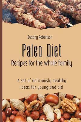 Paleo Diet Recipes for the whole family(English, Paperback, Robertson Destiny)