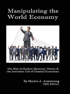 Manipulating the World Economy(English, Hardcover, Armstrong Martin A)