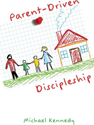 Parent-Driven Discipleship(English, Paperback, Kennedy Michael F Jr)