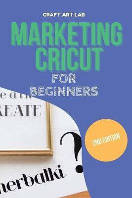 Marketing Cricut for Beginners(English, Paperback, Lab Craft Art)