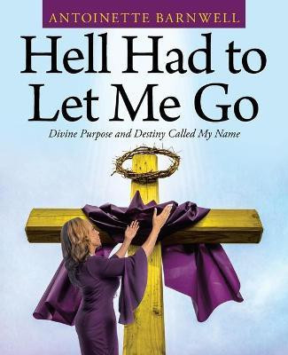 Hell Had to Let Me Go(English, Paperback, Barnwell Antoinette)
