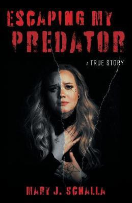 Escaping My Predator(English, Paperback, Schalla Mary J)