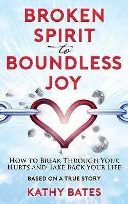 Broken Spirit to Boundless Joy(English, Paperback, Bates Kathy)