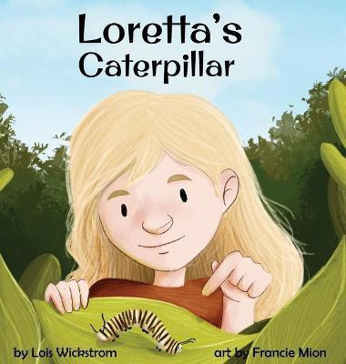 Loretta's Caterpillar(English, Hardcover, Wickstrom Lois)