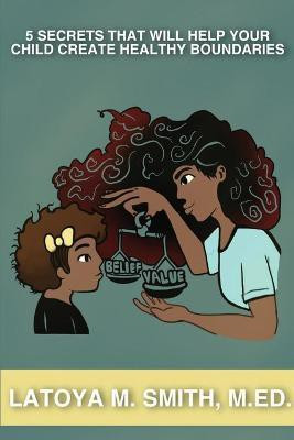 5 Secrets That Will Help Your Child Create Healthy Boundaries(English, Paperback, Smith Latoya M)