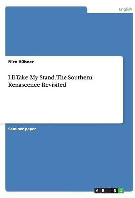 I'll Take My Stand. The Southern Renascence Revisited(English, Paperback, Huebner Nico)