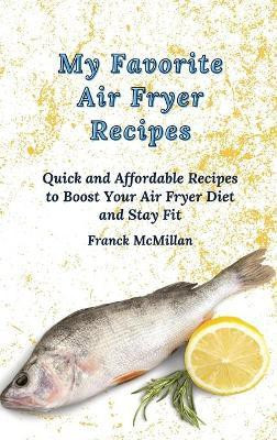 My Favorite Air Fryer Recipes(English, Hardcover, McMillan Franck)
