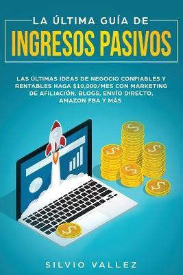 La ultima guia de ingresos pasivos(Spanish, Paperback, Vallez Silvio)