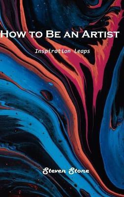 How to Be an Artist(English, Hardcover, Steven Stone)