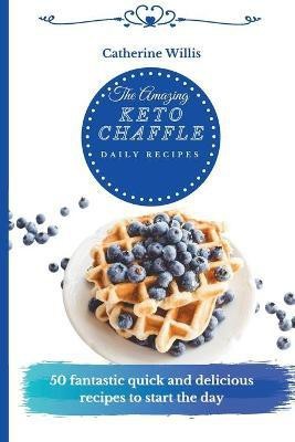 The Amazing Keto Chaffle Daily Recipes(English, Paperback, Willis Catherine)