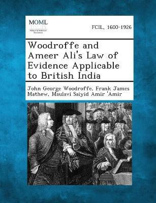 Woodroffe and Ameer Ali's Law of Evidence Applicable to British India(English, Paperback, Woodroffe John George Sir)