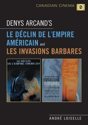 Denys Arcand's Le Declin de l'empire americain and Les Invasions barbares(English, Hardcover, Loiselle Andre)