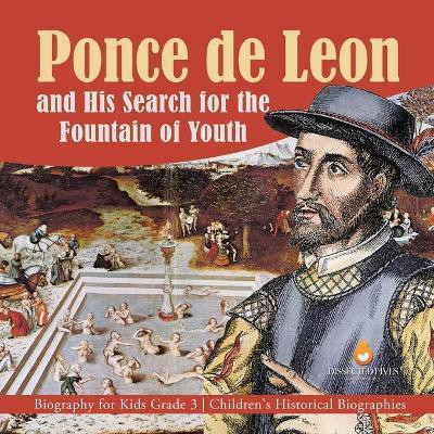 Ponce de Leon and His Search for the Fountain of Youth Biography for Kids Grade 3 Children