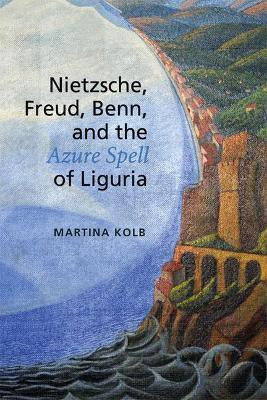 Nietzsche, Freud, Benn, and the Azure Spell of Liguria(English, Hardcover, Kolb Martina)