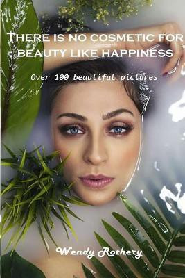 There is no cosmetic for beauty like happiness(English, Paperback, Wendy Rothery)