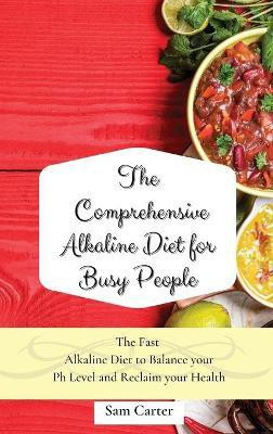 The Comprehensive Alkaline Diet for Busy People(English, Hardcover, Carter Sam)