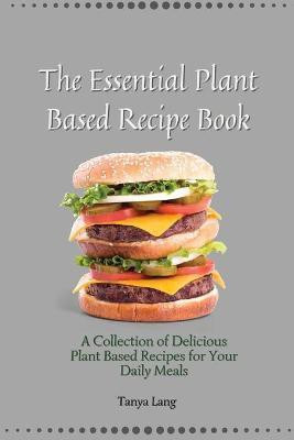 The Essential Plant Based Recipe Book(English, Paperback, Lang Tanya)