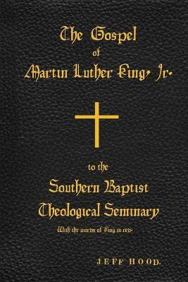 The Gospel of Martin Luther King, Jr., to The Southern Baptist Theological Seminary(English, Paperback, Hood Jeff)
