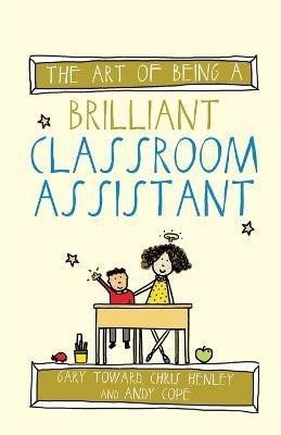 The Art of Being a Brilliant Classroom Assistant(English, Paperback, Toward Gary)