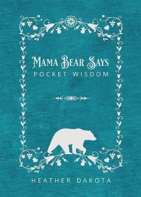 Mama Bear Says Pocket Wisdom(English, Paperback, Dakota Heather)