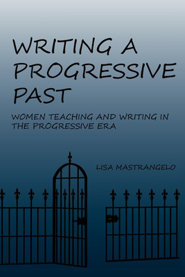 Writing a Progressive Past(English, Paperback, Mastrangelo Lisa Professor)
