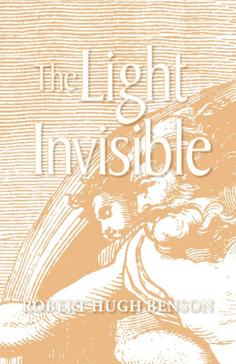 The Light Invisible(English, Paperback, Benson Robert, Hugh)