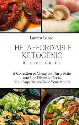 The Affordable Ketogenic Recipe Guide(English, Hardcover, Loose Lauren)