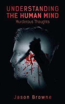 Understanding the Human Mind Murderous Thoughts(English, Paperback, Browne Jason)