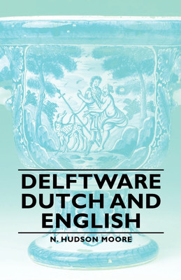 Delftware - Dutch And English(English, Paperback, Moore N. Hudson)