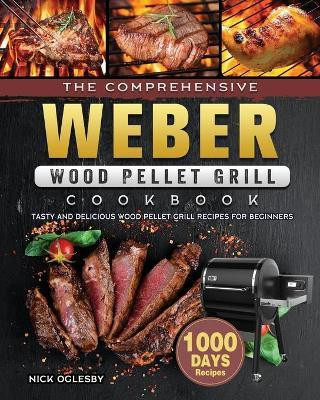 The Comprehensive Weber Wood Pellet Grill Cookbook(English, Paperback, Oglesby Nick)