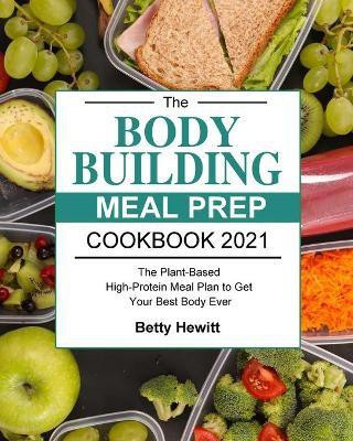 The Bodybuilding Meal Prep Cookbook 2021(English, Paperback, Hewitt Betty)