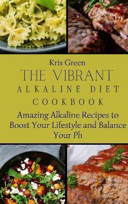 The Vibrant Alkaline Diet Cookbook(English, Hardcover, Green Kris)