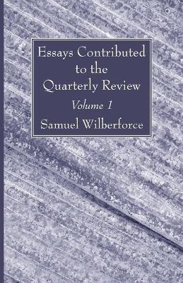 Essays Contributed to the Quarterly Review, Volume 1(English, Paperback, Wilberforce Samuel)