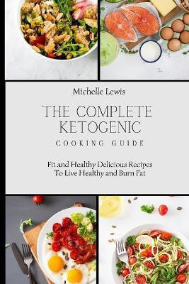 The Complete Ketogenic Cooking Guide(English, Paperback, Lewis Michelle)