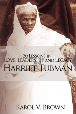 30 Lessons in Love, Leadership and Legacy from Harriet Tubman(English, Paperback, Brown Karol V)