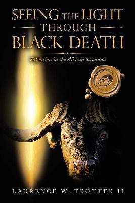 Seeing the Light Through Black Death(English, Paperback, Trotter Laurence W II)