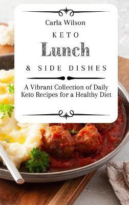 Keto Lunch and Side Dishes(English, Hardcover, Wilson Carla)