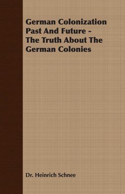 German Colonization Past And Future - The Truth About The German Colonies(English, Paperback, Schnee Dr. Heinrich)